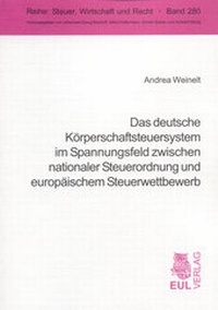 Abbildung von: Das deutsche Körperschaftsteuersystem im Spannungsfeld zwischen nationaler Steuerordnung und europäischem Steuerwettbewerb - Josef Eul Verlag