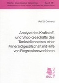 Cover: Analyse des Kraftstoff- und Shop-Gesch&auml;fts des Tankstellennetzes einer Mineral&ouml;lgesellschaft mit Hilfe von Regressionsverfahren - Josef Eul Verlag