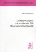 Cover: Die Nachhaltigkeit transnationaler EU-Raumentwicklungspolitik - Josef Eul Verlag