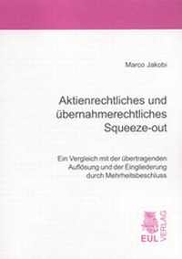 Abbildung von: Aktienrechtliches und übernahmerechtliches Squeeze-out - Josef Eul Verlag