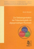 Cover: Zur Selbstorganisation der Patientenlogistik mit allgegenw&auml;rtigen Rechnern - Josef Eul Verlag