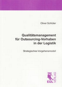 Abbildung von: Qualitätsmanagement für Outsourcing-Vorhaben in der Logistik - Josef Eul Verlag