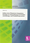 Cover: Aufbau eines IT-basierten Integrationskonzepts zur Unterst&uuml;tzung von Produktentwicklungs- und Produktionsprozessen - Josef Eul Verlag