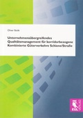 Cover: Unternehmens&uuml;bergreifendes Qualit&auml;tsmanagement f&uuml;r korridorbezogene Kombinierte G&uuml;terverkehre Schiene/Stra&szlig;e - Josef Eul Verlag