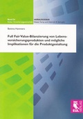 Cover: Full Fair Value-Bilanzierung von Lebensversicherungsprodukten und m&ouml;gliche Implikationen f&uuml;r die Produktgestaltung - Josef Eul Verlag