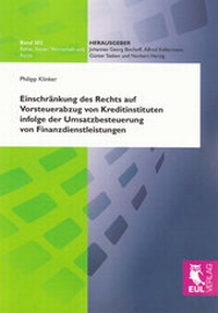 Abbildung von: Einschränkung des Rechts auf Vorsteuerabzug von Kreditinstituten infolge der Umsatzbesteuerung von Finanzdienstleistungen - Josef Eul Verlag