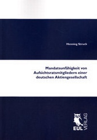 Abbildung von: Mandatsunfähigkeit von Aufsichtsratsmitgliedern einer deutschen Aktiengesellschaft - Josef Eul Verlag