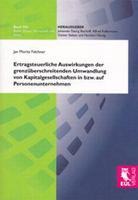 Abbildung von: Ertragsteuerliche Auswirkungen der grenzüberschreitenden Umwandlung von Kapitalgesellschaften in bzw. auf Personenunternehmen - Josef Eul Verlag