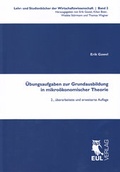 Cover: &Uuml;bungsaufgaben zur Grundausbildung in mikro&ouml;konomischer Theorie - Josef Eul Verlag