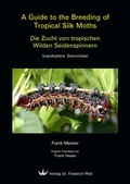 Cover: A Guide to the Breeding of Tropical Silk Moths - Die Zucht von tropischen Wilden Seidenspinnern - Pfeil, F