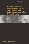 Cover: Spielformen der Intermedialit&auml;t im spanischen und lateinamerikanischen Surrealismus - transcript