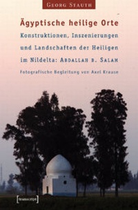 Abbildung von: Ägyptische heilige Orte I: Konstruktionen, Inszenierungen und Landschaften der Heiligen im Nildelta: 'Abdallah b. Salam - transcript