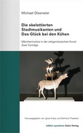 Cover: Die skelettierten Stadtmusikanten und das Gl&uuml;ck bei den K&uuml;hen - Salon