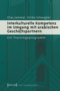 Cover: Interkulturelle Kompetenz im Umgang mit arabischen Gesch&auml;ftspartnern - transcript