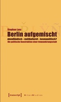 Cover: Berlin aufgemischt: abendl&auml;ndisch, multikulturell, kosmopolitisch? - transcript