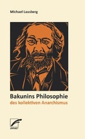 Bild: Bakunins Philosophie des kollektiven Anarchismus - Unrast Verlag