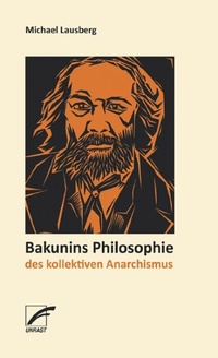 Abbildung von: Bakunins Philosophie des kollektiven Anarchismus - Unrast Verlag