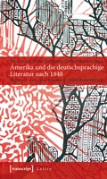 Cover: Amerika und die deutschsprachige Literatur nach 1848 - transcript