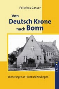 Abbildung von: Von Deutsch Krone nach Bonn - TRIGA Der Verlag Gerlinde Heß