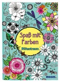 Cover: Spa&szlig; mit Farben -  Bl&uuml;tentraum - moses Verlag