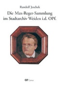 Cover: Die Max-Reger-Sammlung im Stadtarchiv Weiden i.d. OPf. - Carus-Verlag