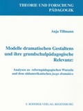 Cover: Modelle dramatischen Gestaltens und ihre grundschulp&auml;dagogische Relevanz - Roderer Verlag