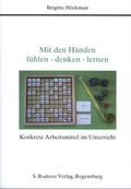 Cover: Mit den H&auml;nden f&uuml;hlen - denken - lernen Konkrete Arbeitsmittel f&uuml;r den Unterricht - Roderer Verlag