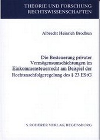 Abbildung von: Die Besteuerung privater Vermögensumschichtungen im Einkommensteuerrecht am Beispiel der Rechtsnachfolgeregelung des § 23 EStG - Roderer Verlag