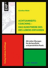 Abbildung von: Achtsamkeitscoaching - Das Kunstwerk des Lebens gestalten - EHP Edition Humanistische Psychologie