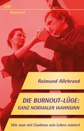 Cover: Die Burnout-L&uuml;ge: Ganz normaler Wahnsinn - EHP Edition Humanistische Psychologie