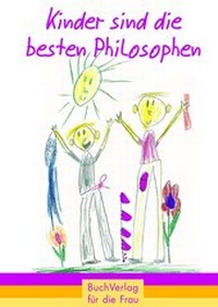 Abbildung von: Kinder sind die besten Philosophen - BuchVerlag Leipzig