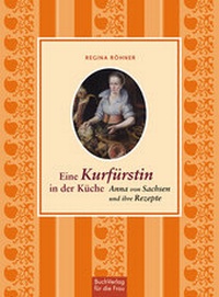 Abbildung von: Eine Kurfürstin in der Küche - BuchVerlag Leipzig