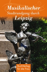 Abbildung von: Musikalischer Stadtrundgang durch Leipzig - BuchVerlag Leipzig