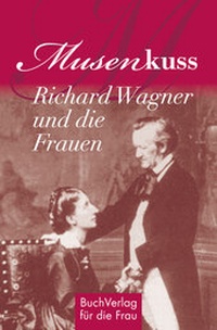Abbildung von: Musenkuss - Richard Wagner und die Frauen - BuchVerlag Leipzig