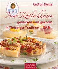 Abbildung von: Neue Köstlichkeiten gebacken und gekocht in Thüringer Tradition - BuchVerlag Leipzig
