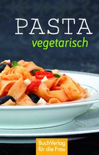 Abbildung von: Pasta vegetarisch - BuchVerlag Leipzig