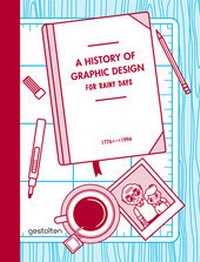 Abbildung von: A History of Graphic Design for Rainy Days - Die Gestalten Verlag