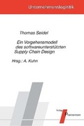 Cover: Ein Vorgehensmodell des softwareunterst&uuml;tzten Supply Chain Design - Praxiswissen Service