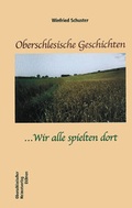 Cover: Oberschlesische Geschichten ... Wir alle spielten dort - Laumann Druck und Verlag