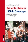 Cover: Die letzte Chance? 1968 in Osteuropa - VSA