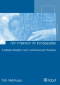 Cover: HIV Infektion im Kindesalter: T-Zell Rekonstitution nach antiretroviraler Therapie - Pabst Science Publishers
