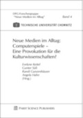 Cover: Neue Medien im Alltag: Computerspiele - Eine Provokation f&uuml;r die Kulturwissenschaften? - Pabst Science Publishers