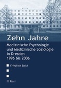 Cover: Zehn Jahre Medizinische Psychologie und Medizinische Soziologie in Dresden 1996 bis 2006 - Pabst Science Publishers