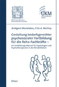 Cover: Gestaltung bedarfsgerechter psychosozialer Fortbildung f&uuml;r die Reha-Fachkr&auml;fte - ein Fortbildungs-Manual f&uuml;r Psychologen und Psychotherapeuten in der Rehabilitation - Pabst Science Publishers