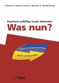 Cover: Psychisch auff&auml;llig, krank, behindert - Was nun? - Pabst Science Publishers