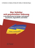 Cover: Der Sch&uuml;ler mit psychischer St&ouml;rung in der Betreuung von Kinder- und Jugendpsychiatrie, Jugendhilfe und Schule - Pabst Science Publishers