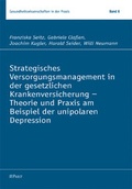 Cover: Strategisches Versorgungsmanagement in der gesetzlichen Krankenversicherung - Theorie und Praxis am Beispiel der unipolaren Depression - Pabst Science Publishers