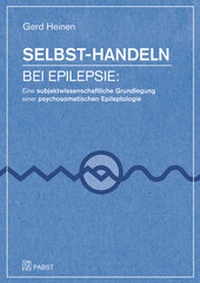 Abbildung von: Selbst-Handeln bei Epilepsie: Eine subjektwissenschaftliche Grundlegung einer psychosomatischen Epileptologie - Pabst Science Publishers