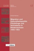 Cover: Migration und Gesundheitspolitik: Fl&uuml;chtlinge und Vertriebene in Niedersachsen 1945-1953 - V&R unipress