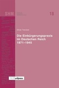 Cover: Die Einb&uuml;rgerungspraxis im Deutschen Reich 1871-1945 - V&R unipress